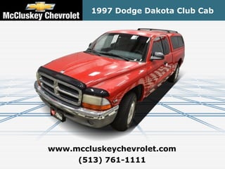 1997 Dodge Dakota Club Cab




www.mccluskeychevrolet.com
     (513) 761-1111
 