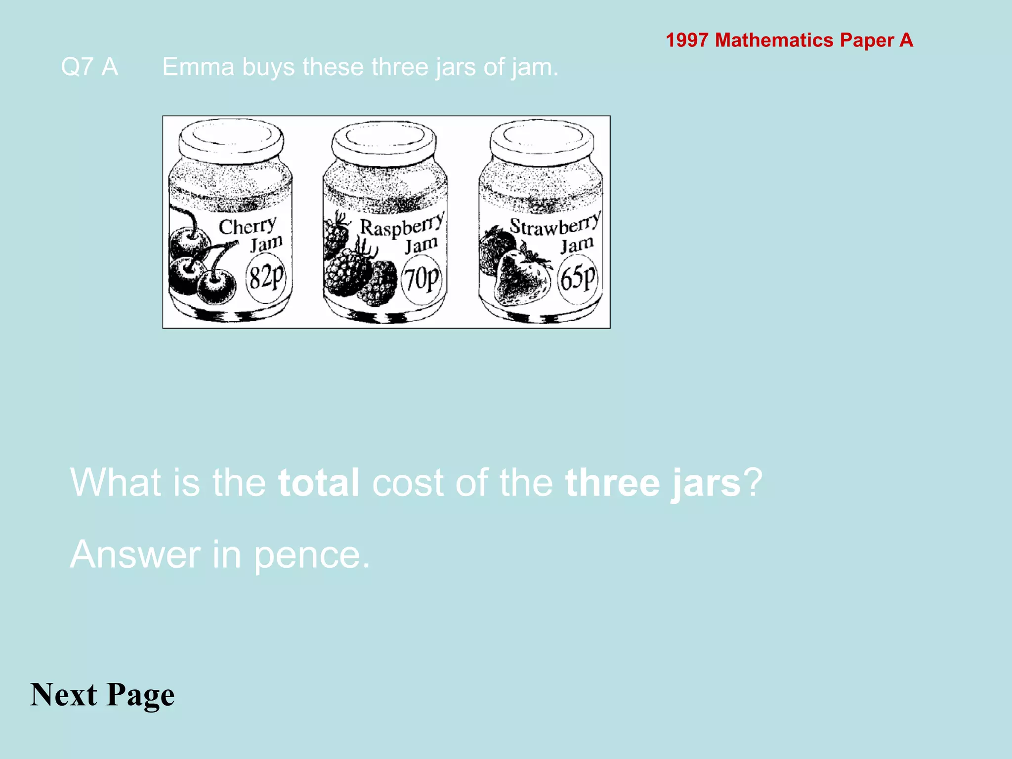 1997 Mathematics Paper A Q7 A Emma buys these three jars of jam.  Next Page What is the  total  cost of the  three jars ?  Answer in pence. 