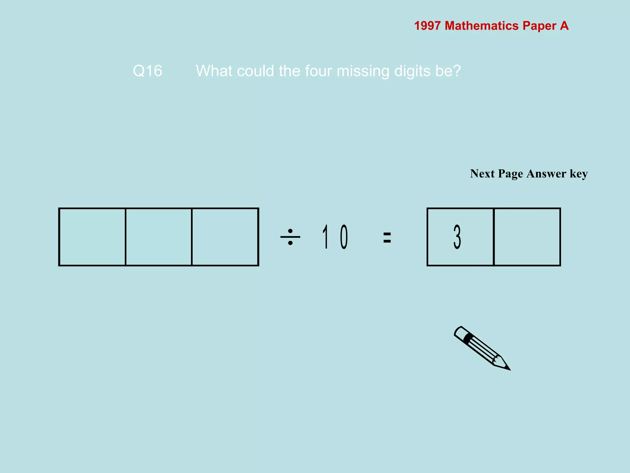 1997 Mathematics Paper A Q16 What could the four missing digits be?   Next Page Answer key  