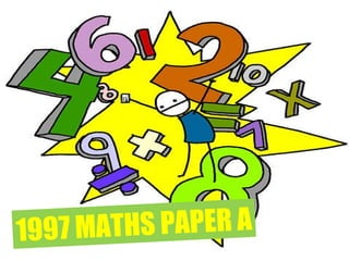 1997 Mathematics Paper A Input your name and press send. Next Page 1997 MATHS PAPER A 