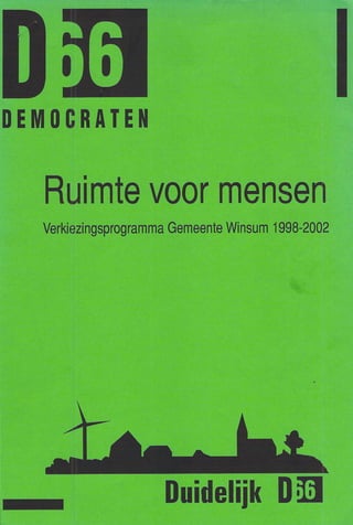 DEMOCRATEN



  Ruimte voor mensen
  Verkiezingsprogramma Gemeente Winsum 1998-2002




                     Duidelijk
 