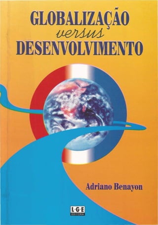 "'
GLOBALIZAÇAO
DESENVOLVIMENTO
Adriano Benayon
 