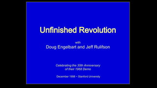 with
Doug Engelbart and Jeff Rulifson
Celebrating the 30th Anniversary
of their 1968 Demo
December 1998 ~ Stanford University
 