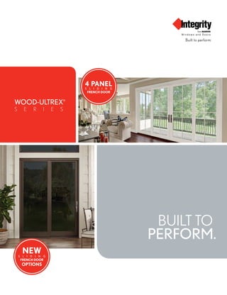 WOOD-ULTREX®
S E R I E S
BUILT TO
PERFORM.
OPTIONS
NEW
FRENCH DOOR
S L I D I N G
4 PANEL
FRENCH DOOR
S L I D I N G
 