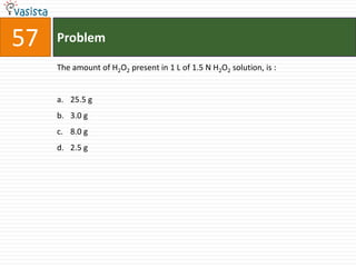 57   Problem

     The amount of H2O2 present in 1 L of 1.5 N H2O2 solution, is :


     a. 25.5 g
     b. 3.0 g
     c. 8.0 g
     d. 2.5 g
 