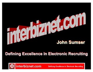 John Sumser

Defining Excellence In Electronic Recruiting
 