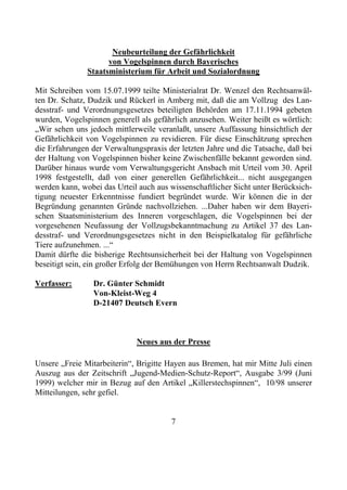 Neubeurteilung der Gefährlichkeit
                     von Vogelspinnen durch Bayerisches
               Staatsministerium für Arbeit und Sozialordnung

Mit Schreiben vom 15.07.1999 teilte Ministerialrat Dr. Wenzel den Rechtsanwäl-
ten Dr. Schatz, Dudzik und Rückerl in Amberg mit, daß die am Vollzug des Lan-
desstraf- und Verordnungsgesetzes beteiligten Behörden am 17.11.1994 gebeten
wurden, Vogelspinnen generell als gefährlich anzusehen. Weiter heißt es wörtlich:
„Wir sehen uns jedoch mittlerweile veranlaßt, unsere Auffassung hinsichtlich der
Gefährlichkeit von Vogelspinnen zu revidieren. Für diese Einschätzung sprechen
die Erfahrungen der Verwaltungspraxis der letzten Jahre und die Tatsache, daß bei
der Haltung von Vogelspinnen bisher keine Zwischenfälle bekannt geworden sind.
Darüber hinaus wurde vom Verwaltungsgericht Ansbach mit Urteil vom 30. April
1998 festgestellt, daß von einer generellen Gefährlichkeit... nicht ausgegangen
werden kann, wobei das Urteil auch aus wissenschaftlicher Sicht unter Berücksich-
tigung neuester Erkenntnisse fundiert begründet wurde. Wir können die in der
Begründung genannten Gründe nachvollziehen. ...Daher haben wir dem Bayeri-
schen Staatsministerium des Inneren vorgeschlagen, die Vogelspinnen bei der
vorgesehenen Neufassung der Vollzugsbekanntmachung zu Artikel 37 des Lan-
desstraf- und Verordnungsgesetzes nicht in den Beispielkatalog für gefährliche
Tiere aufzunehmen. ...“
Damit dürfte die bisherige Rechtsunsicherheit bei der Haltung von Vogelspinnen
beseitigt sein, ein großer Erfolg der Bemühungen von Herrn Rechtsanwalt Dudzik.

Verfasser:       Dr. Günter Schmidt
                 Von-Kleist-Weg 4
                 D-21407 Deutsch Evern



                             Neues aus der Presse

Unsere „Freie Mitarbeiterin“, Brigitte Hayen aus Bremen, hat mir Mitte Juli einen
Auszug aus der Zeitschrift „Jugend-Medien-Schutz-Report“, Ausgabe 3/99 (Juni
1999) welcher mir in Bezug auf den Artikel „Killerstechspinnen“, 10/98 unserer
Mitteilungen, sehr gefiel.


                                       7
 