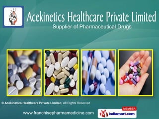 Supplier of Pharmaceutical Drugs




© Acekinetics Healthcare Private Limited, All Rights Reserved


              www.franchisepharmamedicine.com
 