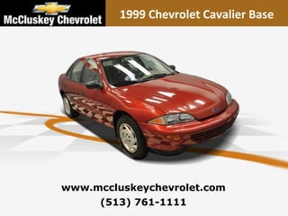 (513) 761-1111 www.mccluskeychevrolet.com 1999 Chevrolet Cavalier Base 
