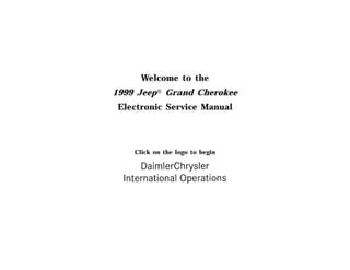 Welcome to the
1999 Jeept Grand Cherokee
Electronic Service Manual
Click on the logo to begin
 