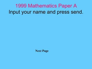 1999 Mathematics Paper A Input your name and press send. Next Page 
