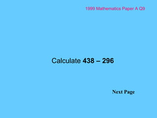 1999 Mathematics Paper A Q9 Next Page Calculate  438 – 296 