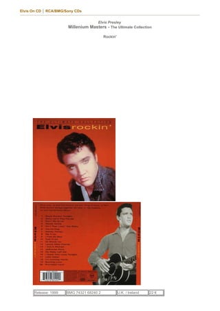 Elvis On CD │ RCA/BMG/Sony CDs


                                      Elvis Presley
                       Millenium   Masters - The Ultimate Collection

                                          Rockin'




      Release: 1999   BMG 74321 68240 2             U.K. / Ireland   22 €
 