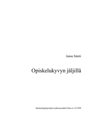 Janne Säntti
Opiskelukyvyn jäljillä
Opiskelijajärjestöjen tutkimussäätiö Otus rs 15/1999
 