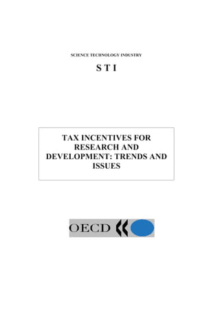 SCIENCE TECHNOLOGY INDUSTRY


             STI




   TAX INCENTIVES FOR
     RESEARCH AND
DEVELOPMENT: TRENDS AND
         ISSUES
 