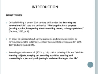 INTRODUCTION
Critical Thinking
 Critical thinking is one of 21st century skills under the ‘Learning and
Innovation Skills...