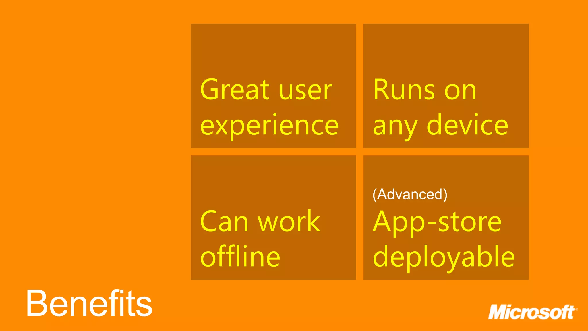 Great user Runs on experience any device (Advanced) Can work App-store offline deployable 