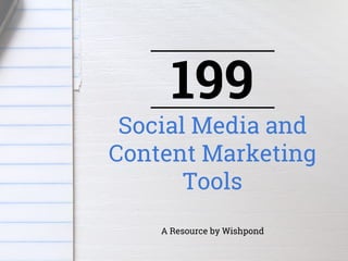 199
Social Media and
Content Marketing
Tools
A Resource by Wishpond
 
