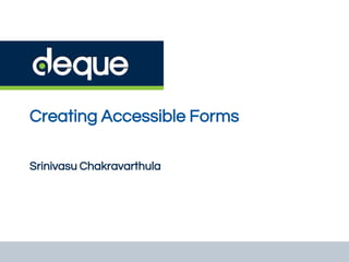 Creating Accessible Forms
Srinivasu Chakravarthula
 