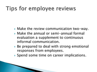  End the review on a positive note.
 Ask employees how the review process can
be improved.
 