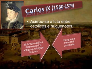 • Acirrou-se a luta entre
católicos e huguenotes.
 