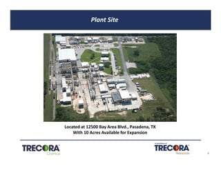 Plant Site
Located at 12500 Bay Area Blvd., Pasadena, TX
With 10 Acres Available for Expansion
Confidential
4
 
