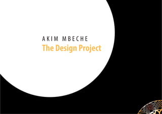 A K I M M B E C H E
The Design Project
 