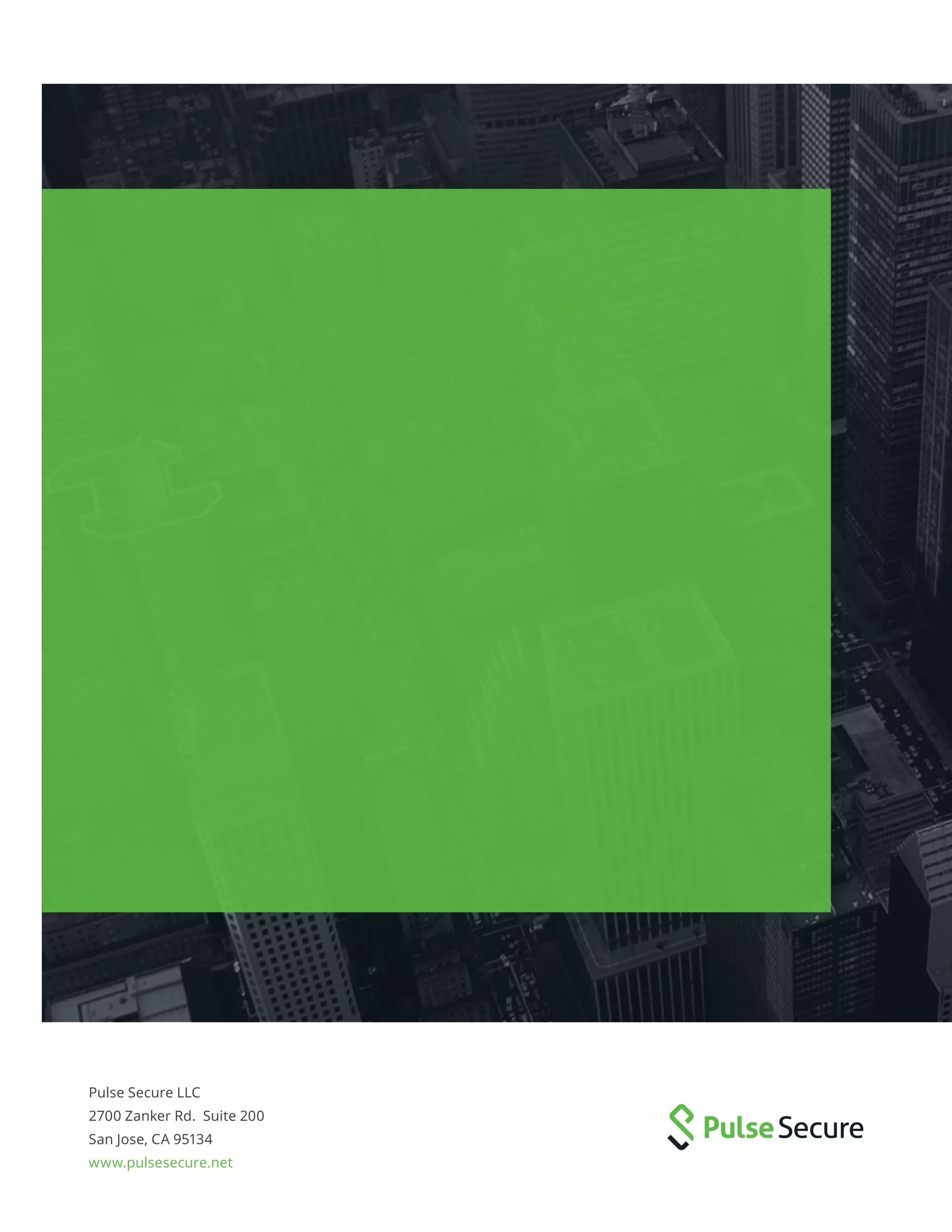 Pulse Secure LLC
2700 Zanker Rd. Suite 200
San Jose, CA 95134
www.pulsesecure.net
 