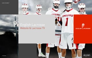 case study//
English Lacrosse
Website & Lacrosse TV
credentials
 