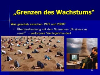 24
Was geschah zwischen 1972 und 2000?
• Übereinstimmung mit dem Szenarium „Business as
usual“ - verlorenes Vierteljahrhun...