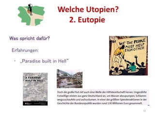 Welche Utopien?
2. Eutopie
12
• „Paradise built in Hell“
Erfahrungen:
Was spricht dafür?
 