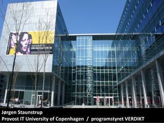 Jørgen Staunstrup 
Provost IT University of Copenhagen / programstyret VERDIKT 
 
