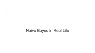 Naive Bayes in Real Life
 