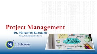 Project Management
Dr. Mohamed Ramadan
Moh_Ramadan@icloud.com
 