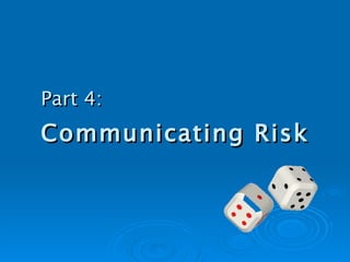 Part 4:   Communicating Risk 