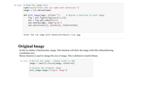 Original Image
In this we define a function plot_image. This function will show the image with title withoutshowing
coordinates axis.
Resize function is used to change the size of image. This is defined in imutils library.
 