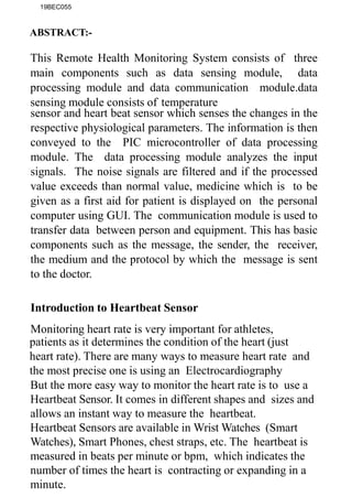 19BEC055
ABSTRACT:-
This Remote Health Monitoring System consists of three
main components such as data sensing module, da...