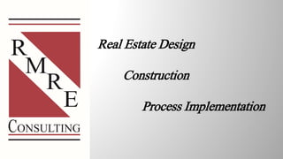 Real Estate Design
Construction
Process Implementation
 