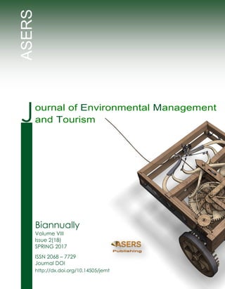 Volume VII, Issue 4(16) Winter 2016
Biannually
Volume VIII
Issue 2(18)
SPRING 2017
ISSN 2068 – 7729
Journal DOI
http://dx.doi.org/10.14505/jemt
ASERS
Journal of Environmental Management
and Tourism
 