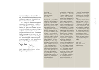 11
Grußwort
wurde er aufgrund der Unruhen so-
wie des harten Eingreifens der Polizei
und nicht wegen der Gedenkfeiern
für uns alle unvergesslich.
Wir hatten nicht damit gerechnet,
dass nicht allein wir unser Land den
zehn Teilnehmern zeigten, sondern
sie uns ihr Bild zurückgaben: mit un-
verstelltem Blick, unerwarteten Fragen
und mit den inzwischen erschiene-
nen Zeitungsartikeln und Fotos sowie
Radioreportagen, von denen wir hier
eine Kostprobe geben möchten. Spu-
ren und Eindrücke von zehn Freun-
den, die möglicherweise auch Ihnen
Neues über Ungarn vermitteln.
Zsolt Bogár und Dr. Sándor Striker
Programmorganisatoren
Egy hónap,
kétezer kilométer,
ötvenkét találkozó –
tíz új barát
Mit tenne Ön, ha egy külföldi-
nek kellene bemutatnia az or-
szágát? Milyen témákat, hely-
színeket és embereket tartana
fontosnak egy másfajta való-
ság megismertetéséhez?
Egy társadalom mindennap-
jaiban ott rejtôzik a múlt, de
ott csíráznak a jövô alternatívái
is. Mégis, a múlt mindannyi-
unk számára más és más volt,
s közismert, hogy az emberek
a mindennapokat is teljesen
másként élik meg. Éles szem
és tehetség kell ahhoz, hogy
egy idegen országban e komp-
lexitást valaki fel tudja ismerni.
Ilyen tehetséges fiatal új-
ságírókat kerestünk, amikor
meghirdettük a Mediatandem
Ungarn 2006 pályázatát a né-
met nyelvû sajtó világában.
S a jelentkezôkbôl a legambí-
ciózusabb, legérdeklôdôbb és
legkritikusabb jelölteket töre-
kedtünk kiválasztani.
Kétségtelenül – ezt az értéke-
lés során maguk is elismerték
– fárasztó programot zúdítot-
tunk rájuk 2006 októberének
elsô és utolsó napja között. Le-
pusztult óriási szocialista acél-
mûtôl a luxus fürdôszállóig,
libatenyésztôtôl a kormánypo-
litikusig, pusztától a nanotech-
nológiáig olyan palettát kíván-
tunk eléjük tárni, ami reménye-
ink szerint szélesen leképezte
Magyarország mai társadalmát,
gazdaságát és mindennapi kul-
túráját. Mottónk – a „hagyo-
mány és dinamika” – szerint
a múltból kisarjadó jövôkép
kérdései adták a vezérfonalat
az ötvenkét találkozóhoz.
Terveink szerint három
módszer – egy országos körút,
egy budapesti találkozó-soro-
zat és egy magyar kollégával
közös szerkesztôségi munka-
hét – segítségével gyûjtötték
tapasztalataikat jövendô ri-
portjaikhoz. A program egyik
különleges fókuszpontja az
1956-os magyar forradalom
50. évfordulója lett volna,
amely a tüntetéseknek és
a rendôrség beavatkozásának
köszönhetôen nem a meg-
emlékezés miatt maradt vala-
mennyiünk számára emléke-
zetes.
Arra magunk sem számítot-
tunk, hogy végül is nem mi
mutatjuk meg az országunkat
a tíz résztvevônek, hanem ôk
nekünk. Friss szemmel, várat-
lan kérdésekkel – s az azóta
is folyamatosan érkezô cikkek-
kel, képekkel és rádiós ripor-
tokkal, melyekbôl e kötetben
ízelítôt kívánunk nyújtani.
Nyomok és lenyomatok tíz új
baráttól, akik talán Önöknek
is újat mondanak Magyaror-
szágról.
Bogár Zsolt
és dr. Striker Sándor
programszervezôk
 