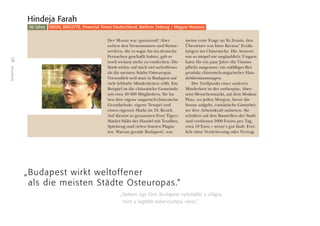 18
Teilnehmer
Der Monat war spannend! Aber
neben den Vermummten und Steine-
werfern, die es sogar bis ins deutsche
Fernsehen geschafft haben, gab es
noch weitaus mehr zu entdecken. Die
Stadt wirkte auf mich viel weltoffener
als die meisten Städte Osteuropas.
Vermutlich weil man in Budapest auf
viele lebhafte Minderheiten trifft. Ein
Beispiel ist die chinesische Gemeinde,
mit etwa 40 000 Mitgliedern. Sie ha-
ben ihre eigene ungarisch-chinesische
Grundschule, eigene Tempel und
einen eigenen Markt im 10. Bezirk.
Auf diesem so genannten Four Tigers
Market blüht der Handel mit Textilien,
Spielzeug und vielen bunten Plagia-
ten. Warum gerade Budapest?, war
meine erste Frage an Yu Zemin, den
Übersetzer von Imre Kertesz’ Erzäh-
lungen ins Chinesische. Die Antwort
war so simpel wie unglaublich: Ungarn
hatte für ein paar Jahre die Visums-
pflicht ausgesetzt, ein zufälliges Bei-
produkt chinesisch-ungarischer Han-
delsbestimmungen.
Der Treffpunkt einer anderen
Minderheit ist der emberpiac, über-
setzt Menschenmarkt, auf dem Moskau
Platz, wo jeden Morgen, bevor die
Sonne aufgeht, rumänische Gastarbei-
ter ihre Arbeitskraft anbieten. Sie
schuften auf den Baustellen der Stadt
und verdienen 5000 Forint pro Tag,
etwa 18 Euro – wenn’s gut läuft. Frei-
lich ohne Versicherung oder Vertrag.
Hindeja Farah
30 Jahre NEON, BRIGITTE, Financial Times Deutschland, Berliner Zeitung / Magyar Narancs
„Budapest wirkt weltoffener
als die meisten Städte Osteuropas.“
„Nekem úgy tûnt, Budapest nyitottabb a világra,
mint a legtöbb kelet-európai város.”
 