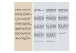 27
Teilnehmer
keit, sehr viele Erfahrungen selber
zu machen. Seien es die Erzählungen
eines Gänsebauern, die Hilferufe eines
Intellektuellen aus der Provinz, der
sich wünscht, die EU möge doch end-
lich bei ihnen für Ordnung sorgen,
sei es die israelische Investorengruppe,
die bei der „Verwertung“ des jüdi-
schen Viertels mit rechtsextremen
Politikern zusammenarbeitet.
Zsolt und Sándor haben uns die
Informationen nicht aufgedrängt,
sondern dafür gesorgt, dass wir selber
denken. Sie haben sich darum geküm-
mert, dass wir Gesprächspartner aus
Politik und Wirtschaft kennen lernen,
und dass Essen und Trinken nicht zu
kurz kommen. Früher konnte ich nur
„Köszönöm“, heute weiß ich „Ich bin
Journalist aus Österreich – können
Sie Englisch oder Deutsch?“ (phone-
tisch: „Ostrak ujsagíro vadjok, besel
angolul vady nemetül?“) zu sagen.
Die nächste Recherchereise nach
Ungarn ist auf jeden Fall schon ge-
plant.
dr. Markus Müller
32 éves I ORF Rádió / Magyar
Rádió
Magyarország miatt majd-
nem eltanácsoltak az iskolá-
ból. 1990-ben, a Budapesti
Piarista Gimnáziumban tanuló
cserediákként sikerült egy iga-
zán emlékezetes akcióval bô-
víteni addigi kihágásaim sorát,
amikor egy kissé a borospohár
fenekére néztem. Ezek után
már nem zavart különösebben,
hogy a Médiatandem-program
keretei között, a kecskeméti
pálinkagyárba tett látogatás al-
kalmával nem kaptunk kóstol-
nivalót…
Az osztrákok gyakran úgy
gondolnak a magyarokra, mint
kistestvérre: minden kisebb, de
mégis valahogy hasonló, nem
kell odautazni, már mindent is-
merünk. A Médiatandem azon-
ban ráébresztett tévedésemre:
a demonstrációk sokkal na-
gyobbak, a politikai konfliktu-
sok mélyebbek. A Médiatan-
dem nélkül soha nem tudtam
volna meg, hogy az 1950-es
években gyártott tankok még
üzemképesek, mint ahogyan
azt sem, hogy a könnygáz
szaga napokig érezhetô a be-
vetés helyszínén. Budapest
sokkal élénkebb város Bécsnél,
ugyanakkor kevésbé nemzet-
közi, sokkal inkább befelé for-
duló, és rabja saját történel-
mének és az önvizsgálatnak.
Egy idegen országban, ahol
csak rövid idôt töltünk el, és
amelynek nyelvét egyáltalán
nem vagy csak rosszul beszél-
jük, közvetítôkre és másodkéz-
bôl származó tapasztalatokra
vagyunk kénytelenek hagyat-
kozni. A Médiatandem egyet-
len hónapja alatt lehetôségünk
nyílt arra, hogy nagyon sok sa-
ját tapasztalatra tegyünk szert.
Legyen szó akár egy libate-
nyésztô elbeszéléseirôl; egy
vidéki értelmiségi segélykiáltá-
sáról, aki azt szeretné, hogy
az EU végre rendet teremtsen
náluk; vagy arról az izraeli
befektetôcsoportról, amely
a zsidónegyed „hasznosításá-
nál” szélsôjobboldali politiku-
sokkal mûködik együtt.
Zsolt és Sándor nem erôl-
tették ránk az információkat,
inkább arról gondoskodtak,
hogy mi magunk gondolkod-
junk. Lehetôvé tették, hogy
beszélgetôpartnerekkel ismer-
kedjünk meg a politika és a
gazdaság területérôl, és hogy
emellett evésre-ivásra se le-
gyen gondunk. Régebben csak
annyit tudtam magyarul, hogy
„köszönöm”, ma már tudom,
hogyan mondják azt, hogy
„Osztrák újságíró vagyok – be-
szél angolul vagy németül?”
Mindenesetre már terve-
zem következô újságírói uta-
mat Magyarországra.
 