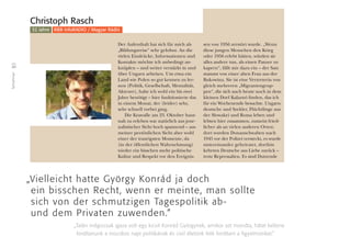 30
Teilnehmer
Christoph Rasch
32 Jahre RBB InfoRADIO / Magyar Rádió
Der Aufenthalt hat sich für mich als
„Bildungsreise" sehr gelohnt. An die
vielen Eindrücke, Informationen und
Kontakte möchte ich unbedingt an-
knüpfen – und weiter verstärkt in und
über Ungarn arbeiten. Um etwa ein
Land wie Polen so gut kennen zu ler-
nen (Politik, Gesellschaft, Mentalität,
Akteure), habe ich wohl ein bis zwei
Jahre benötigt – hier funktionierte das
in einem Monat, der (leider) sehr,
sehr schnell vorbei ging.
Die Krawalle am 23. Oktober haut-
nah zu erleben war natürlich aus jour-
nalistischer Sicht hoch spannend – aus
meiner persönlichen Sicht aber wohl
einer der traurigsten Momente, da
(in der öffentlichen Wahrnehmung)
wieder ein bisschen mehr politische
Kultur und Respekt vor den Ereignis-
sen von 1956 zerstört wurde. „Wenn
diese jungen Menschen den Krieg
oder 1956 erlebt hätten, würden sie
alles andere tun, als einen Panzer zu
kapern“, fällt mir dazu ein – der Satz
stammt von einer alten Frau aus der
Bukowina. Sie ist eine Vertreterin von
gleich mehreren „Migrantengrup-
pen“, die sich auch heute noch in dem
kleinen Dorf Kalaznó ﬁnden, das ich
für ein Wochenende besuchte. Ungarn-
deutsche und Szekler, Flüchtlinge aus
der Slowakei und Roma leben und
lebten hier zusammen, zumeist fried-
licher als an vielen anderen Orten:
dort wurden Donauschwaben nach
1945 vor der Polizei versteckt, es wurde
untereinander geheiratet, dorthin
kehrten Deutsche aus Liebe zurück –
trotz Repressalien. Es sind Dutzende
„Vielleicht hatte György Konrád ja doch
ein bisschen Recht, wenn er meinte, man sollte
sich von der schmutzigen Tagespolitik ab-
und dem Privaten zuwenden.“
„Talán mégiscsak igaza volt egy kicsit Konrád Györgynek, amikor azt mondta, hátat kellene
fordítanunk a mocskos napi politikának és civil életünk felé fordítani a figyelmünket.”
 