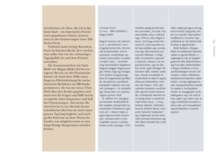 31
Teilnehmer
Geschichten wie diese, die ich in Ka-
laznó fand – ein historisches Porträt
einer gespaltenen Nation, konzen-
triert in den Erinnerungen eines 300-
Seelen-Nests.
Vielleicht hatte György Konrád ja
doch ein bisschen Recht, als er meinte,
man sollte sich von der schmutzigen
Tagespolitik ab- und dem Privaten
zuwenden.
Die Zusammenarbeit mit Anita
Bödô von Magyar Rádió lief hervor-
ragend. Bereits vor der Praxiswoche
konnte ich dank ihrer Hilfe einen
längeren Hörfunkbeitrag für meine
heimische Redaktion im MR-Studio
produzieren. Sie hat mir einen Über-
blick über den Sender gegeben und
stand stets für Fragen und Hilfe bereit,
vermittelte Interviewpartner und half
bei Übersetzungen. Auf meiner Re-
cherchereise in ein ehemals donau-
schwäbisches Dorf hat sie mich einen
ganzen Tag lang begleitet und auch
großes Interesse an dem Thema be-
kundet, was möglicherweise in eine
längerfristige Kooperation münden
könnte.
Christoph Rasch
32 éves I RBB InfoRADIO /
Magyar Rádió
Nagyon hasznos volt számom-
ra ez a „tanulmányút”. Azt a
rengeteg benyomást, informá-
ciót és kapcsolatot, amit itt
szereztem, mindenképp sze-
retném hasznosítani a további
munkám során – szeretnék
még intenzívebben foglalkozni
Magyarországgal, Magyarorszá-
gon. Ahhoz, hogy egy országot,
mint például Lengyelország,
ilyen jól megismerjek (politiká-
ját, társadalmát, szemléletét,
szereplôit) majdnem két évre
volt szükségem – itt mûködött
egy hónap alatt, ami (sajnos)
nagyon gyorsan eltelt.
Az október 23-i zavargáso-
kat közvetlen testközelbôl át-
élni újságírói szempontból ter-
mészetesen hihetetlenül izgal-
mas volt – nekem mégis az
egyik legszomorúbb momen-
tum, melynek során (a köz-
megítélés szerint) a politikai
kultúra ismét vereséget, 1956
tisztelete pedig komoly káro-
kat szenvedett. „Ha ezek a fia-
talok átélték volna a háborút,
vagy 1956-ot, jobb dolguk is
lenne, mint hogy tankot kös-
senek el”, jutott eszembe ez-
zel kapcsolatban egy mondat,
amit egy idôs bukovinai asz-
szonytól hallottam. A hölgy
több „bevándorlói csoportot”
is képvisel, melyek a mai na-
pig Kalaznóban, egy kis falu-
ban élnek. Egyik hétvégén fel-
kerestem ôket. Svábok, széke-
lyek, szlovák menekültek és
romák élnek és éltek itt együtt,
többnyire békésebben, mint
sok más helyen: 1945 után
svábokat bújtattak a rendôrök
elôl, egymás között házasod-
tak, a kitelepített németek kö-
zül pedig sokan a szerelmük
miatt tértek vissza – a meg-
torlások ellenére. Számtalan
hasonló történet létezik, mint
amire Kalaznón bukkantam:
egy meghasadt nemzet törté-
nelmi portréja belesûrítve egy
300 lelket számláló falu emlé-
kezetébe.
Talán mégiscsak igaza volt egy
kicsit Konrád Györgynek, ami-
kor azt mondta, hátat kellene
fordítanunk a mocskos napi
politikának és civil életünk felé
fordítani a figyelmünket.
Bödô Anitával, a Magyar
Rádió munkatársával kitûnôen
zajlott az együttmûködés. A
segítségével már az újságírói
gyakorlat elôtt elkészíthettem
egy hosszabb rádiótudósítást
a Magyar Rádióban a hazai
szerkesztôségem részére. Be-
mutatta a Rádió mûködését,
kérdéseimmel bármikor zaklat-
hattam, mindig segítségemre
volt, interjúpartnereket szerzett
és segített a fordításokban.
Amikor az anyaggyûjtés miatt
ellátogattam egy volt sváb fa-
luba, egész nap velem volt, és
nagy érdeklôdést tanúsított a
téma iránt, ami hosszabbtávú
együttmûködést is eredmé-
nyezhet.
 