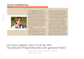 32
Teilnehmer
Mein Ungarn-Aufenthalt hat mir
einen vielfältigen Überblick über das
Land ermöglicht. Da wir nun zu einer
besonders spannenden Zeit dort
waren, konnten wir die viel zitierte
Spaltung des Landes live erleben.
Traurig, dass auch gerade das Erin-
nern an 1956 noch stärker polarisiert,
statt zu einen. Aber wie sagte Peter
Kende so treffend: „Die Franzosen
brauchten 200 Jahre, um zu einem
Konsens über die Revolution zu
kommen.“
Da Budapest ja mittlerweile von
der Erscheinung her schon relativ
EU-stromlinienförmig geworden ist,
fand ich es immer schön, noch ein
paar realsozialistische Überbleibsel
zu erleben, sei es im etwas umständ-
lich-förmlichen Umgang mit Behör-
den, in ehemaligen Funktionärs-Hotels
oder durch kafkaeske Gebäude wie
das Fernsehzentrum am Freiheitsplatz,
das es so bald nicht mehr geben wird.
Vieles war auch erstaunlich ver-
traut: Sei es der flotte Umgangston
in den Redaktionen, das Schimpfen
auf die EU oder die Landschaft am
Balaton, die mich an Deutschland
erinnert hat. Im Hinblick auf den Ba-
laton muss ich zugeben, dass ich all die
eher touristischen Programmpunkte
auch sehr genossen habe: Das Baden
in Hévíz, die Kutschfahrt im Horto-
bágy, die Weinproben und das Vasarely-
Museum in Pécs. Außerdem habe ich
Simone Schellhammer
39 Jahre Tagesspiegel, Spiegel Reporter, National Geographic, Woman / Velvet
„Ich muss zugeben, dass ich all die eher
touristischen Programmpunkte sehr genossen habe.“
„Be kell vallanom, hogy nagyon élveztem a turisztikai
jellegû programokat is.”
 