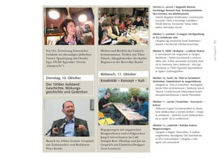 37
DasProgramm
Vor Ort: Zerstörung historischer
Gebäude im ehemaligen jüdischen
Viertel. Spaziergang mit Orsolya
Egri, ÓVÁS! Egyesület (Verein
„Einspruch!“)
Dienstag, 10. Oktober
Der 1956er Aufstand:
Geschichte, Wirkungs-
geschichte und Gedenken
Besuch im 1956er Institut. Gespräch
mit Zeithistoriker und Redakteur
Péter Kende
Mythos und Realität des Gulasch-
kommunismus. Treffen mit Tibor
Valuch, Alltagshistoriker des Kádár-
Regimes in der Retro-Bar Bambi
Mittwoch, 11. Oktober
Kreativität – Konzept – Kult
Begegnungen mit ungarischen
DesignerInnen und erfolgreichen
Jung-Unternehmern im Café
Szimpla Kert (Hindeja und Jan im
Gespräch mit Glasbeton-Designer
Áron Losonczi)
Október 6., péntek I Negyedik állomás:
Hortobágyi Nemzeti Park. Természetvédelem,
öko-turizmus, bio-állattenyésztés
Halastó látogatása lehalászáskor. Lovaskocsizás
a pusztán. Ebéd a Hortobágy Csárdában I
Ötödik állomás: Kecskemét. Farkas Gábor
építész bemutatja városát
Október 7., szombat I A magyar mezôgazdaság
az EU-csatlakozás után
Látogatás egy Kecskemét közeli libatelepen I
Vezetés a Kecskeméti Pálinkamúzeumban
Október 9., hétfô I Budapest – a változó fôváros
A szemináriumi hét megnyitása az Újságíró
Akadémián I Építési beruházások a rendszer-
váltás után. Kritikai városnézés Somlyódy Nórá-
val és Szemerey Samu építésszel I Séta Egri
Orsolyával, az ÓVÁS! Egyesület képviselôjével
az egykori zsidónegyedben
Október 10., kedd I Az 1956-os forradalom:
történelem, hatástörténet és megemlékezés
Látogatás az 1956-os Intézetben. Beszélgetés
Kende Péter kortörténésszel I Találkozás Valuch
Tiborral, a Kádár-korszak hétköznapjait kutató
társadalomtörténésszel a Bambi Presszóban
Október 11., szerda I Kreativitás – koncepció –
kultusz
Találkozás magyar formatervezôkkel és sikeres
fiatal vállalkozókkal a Szimpla Kertben I Design
és emlékezés – Martinkó József építészkritikus-
sal az épülô ’56-os emlékmûnél
Október 12., csütörtök I Politikai kultúra
Magyarországon
Látogatás a Magyar Televízióban. A székház
megtekintése. Beszélgetés Olaf Steenfadt-tal,
az MTV tanácsadójával I Látogatás a Véd-
egylet civil szervezetnél
 
