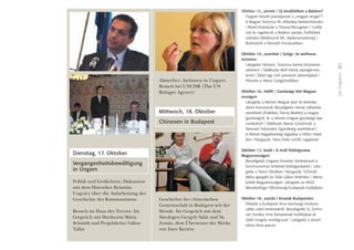 39
DasProgramm
Dienstag, 17. Oktober
Vergangenheitsbewältigung
in Ungarn
Politik und Gedächtnis. Diskussion
mit dem Historiker Krisztián
Ungváry über die Aufarbeitung der
Geschichte des Kommunismus
Besuch im Haus des Terrors. Im
Gespräch mit Direktorin Mária
Schmidt und Projektleiter Gábor
Tallai
Abstecher: Asylanten in Ungarn.
Besuch bei UNCHR (The UN
Refugee Agency)
Mittwoch, 18. Oktober
Chinesen in Budapest
Geschichte der chinesischen
Gemeinschaft in Budapest seit der
Wende. Im Gespräch mit dem
Sinologen Gergely Salát und Yu
Zemin, dem Übersetzer der Werke
von Imre Kertész
Október 13., péntek I Új lendületben a Balaton?
Hogyan tehetô piacképessé a „magyar tenger”?
A Magyar Turizmus Rt. elôadása Balatonfüreden
I Rövid kirándulás a Tihanyi-félszigeten I Szállá-
sok és ingatlanok a Balaton partján, külföldiek
számára (Miditourist Kft., Badacsonytomaj) I
Borkóstoló a Németh Pincészetben
Október 14., szombat I Gyógy- és wellness-
turizmus
Látogatás Hévízen. Turizmus kontra környezet-
védelem I Találkozás Moll Károly alpolgármes-
terrel I Ebéd egy civil szervezet aktivistájával I
Pihenés a Hévízi Gyógyfürdôben
Október 16., hétfô I Gazdasági élet Magyar-
országon
Látogatás a Német–Magyar Ipari és Kereske-
delmi Kamaránál. Beszélgetés német vállalatok
vezetôivel (Praktiker, Penny Market) a magyar
gazdaságról, és a német–magyar gazdasági kap-
csolatokról I Találkozás Bajnai Gordonnal, a
Nemzeti Fejlesztési Ügynökség vezetôjével I
A Német Nagykövetség fogadása a Hilton Hotel-
ben. Házigazda: Hans Peter Schiff, nagykövet
Október 17., kedd I A múlt feldolgozása
Magyarországon
Beszélgetés Ungváry Krisztián történésszel a
kommunizmus történeti feldolgozásáról I Láto-
gatás a Terror Házában. Házigazda: Schmidt
Mária igazgató és Tallai Gábor történész I Mene-
kültek Magyarországon. Látogatás az ENSZ
Menekültügyi Fôbiztosság budapesti irodájában
Október 18., szerda I Kínaiak Budapesten
Elôadás a budapesti kínai közösség rendszer-
váltás utáni történetérôl. Beszélgetés Yu Zemin-
nel, Kertész Imre könyveinek fordítójával és
Salát Gergely sinológussal I Látogatás a józsef-
városi kínai piacon
 