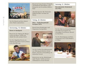 40
DasProgramm
Vor Ort: Besuch auf dem chinesi-
schen Markt in Józsefváros
Donnerstag, 19. Oktober
Roma in Budapest
Besuch bei der Stiftung für Bürger-
rechte der Roma. Treffen mit
Aladár Horváth und Jenô Setét
Vor Ort: Magdolna-Viertel, ein
Stadtteil mit großem Anteil an Roma
in der Bevölkerung
Besuch bei Gastro-Sender TV Paprika
Anschließend: Roma-Küche. Eine
Kostprobe mit Fernsehkoch Róbert
Bede
Abendprogramm: Die Nationalen
Philharmoniker im Palast der
Künste
Freitag, 20. Oktober
Pécs – Kulturhauptstadt
Europas 2010
Besuch beim Projektträger und
Organisator Europa-Haus
Vor Ort: Zsolnay Porzellanmanufak-
tur. Führung mit Direktor István
Komor. Nach der Umwandlung: ein
kulturelles Viertel?
Kontroverse um das „Kulturhaupt-
stadt“-Projekt. Treffen mit dem
Zivilinitiatoren Zorán Partatits
Samstag, 21. Oktober
Das deutsche Hinterland
von Pécs
Vor Ort: Fahrt ins donauschwäbische
Dorf Bóly. Im Gespräch mit
ehemaligen Vertriebenen. Besuch
im Altenheim
Vor Ort: Besichtigung und Wein-
verkostung in der Csányi Kellerei
in Villány
 