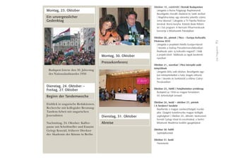 41
DasProgramm
Montag, 23. Oktober
Ein unvergesslicher
Gedenktag
Budapest feierte den 50. Jahrestag
des Nationalaufstandes 1956
Dienstag, 24. Oktober –
Freitag, 27. Oktober
Beginn der Tandemwoche
Einblick in ungarische Redaktionen.
Recherche mit kollegialer Beratung:
Tandem-Arbeit mit ungarischen
Journalisten
Nachmittag, 24. Oktober: Kaffee-
pause mit Schriftsteller und Essayist
György Konrád, früherer Direktor
der Akademie der Künste in Berlin
Montag, 30. Oktober
Pressekonferenz
Dienstag, 31. Oktober
Abreise
Október 19., csütörtök I Romák Budapesten
Látogatás a Roma Polgárjogi Alapítványnál.
Beszélgetés Horváth Aladárral és Setét Jenôvel
I Magdolna-telep, egy városrész jelentôs számú
roma lakossal I Látogatás a TV Paprika fôzôcsa-
tornánál. Roma konyha. Kóstoló Bede Róbert-
tel I Esti program: A Nemzeti Filharmonikusok
koncertje a Mûvészetek Palotájában
Október 20., péntek I Pécs – Európa Kulturális
Fôvárosa 2010
Látogatás a projektért felelôs Európa-Háznál
I Vezetés a Zsolnay Porcelánmanufaktúrában.
Átváltozás után: új kulturális negyed? I Viták
a projekt körül: Találkozás az egyik kezdemé-
nyezôvel
Október 21., szombat I Pécs környéki sváb
települések
Látogatás Bóly sváb faluban. Beszélgetés egy-
kori kitelepítettekkel a helyi öregek otthoná-
ban I Vezetés és borkóstoló a villányi Csányi
Pincészetben
Október 23., hétfô I Felejthetetlen emléknap
Budapest az 1956-os magyar forradalom
50. évfordulóját ünnepli
Október 24., kedd – október 27., péntek
I A Tandem7 kezdete
Bepillantás a magyar szerkesztôségek munká-
jába. Újságírói kutatómunka magyar kollégák
segítségével I Október 24., délután: kávészünet
Konrád György íróval és esszéistával, a berlini
Mûvészeti Akadémia korábbi igazgatójával
Október 30. hétfô
Sajtótájékoztató
Október 31. kedd
Hazautazás
 