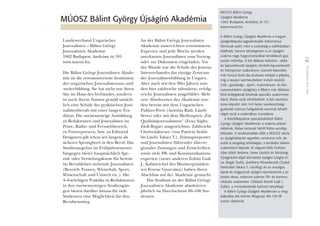 Landesverband Ungarischer
Journalisten – Bálint György
Journalisten Akademie
1062 Budapest, Andrássy út 101.
www.muosz.hu
Die Bálint György Journalisten Akade-
mie ist die renommierteste Institution
der ungarischen Journalistenaus- und
-weiterbildung. Sie hat nicht nur ihren
Sitz im Haus des Verbandes, sondern
ist auch ihrem Namen gemäß tatsäch-
lich eine Schule des praktischen Jour-
nalistenberufs mit einer langen Tra-
dition. Die zweisemestrige Ausbildung
zu Redakteuren und Journalisten im
Print-, Radio- und Fernsehbereich,
zu Fotoreportern, bzw. zu Editorial
Designern gilt schon seit langem als
sicheres Sprungbrett in den Beruf. Das
Studienangebot im Frühjahrsemester
hingegen bietet hauptsächlich Spe-
zial- oder Vertiefungskurse für bereits
im Berufsleben stehende Journalisten
(Bereich: Frauen, Wirtschaft, Sport,
Wissenschaft und Umwelt etc.). Die
4–6-wöchigen Praktika in Redaktionen
in den zweisemestrigen Studiengän-
gen bieten darüber hinaus für viele
Studenten eine Möglichkeit für den
Berufseinstieg.
An der Bálint György Journalisten
Akademie unterrichten renommierte
Experten und jede Woche werden
anerkannte Journalisten zum Vortrag
oder zur Diskussion eingeladen. Vor
der Wende war die Schule des Journa-
listenverbandes das einzige Zentrum
der Journalistenbildung in Ungarn.
Aber auch seit den 90er Jahren wur-
den hier zahlreiche talentierte, erfolg-
reiche Journalisten ausgebildet. Meh-
rere Absolventen der Akademie wur-
den bereits mit dem Ungarischen
Pulitzer-Preis (Antónia Rádi, László
Seres) oder mit dem Medienpreis „Für
Qualitätsjournalismus“ (Erna Sághy,
Zsolt Bogár) ausgezeichnet. Zahlreiche
Chefredakteure (von Patrícia Szabó
bis László Takács T.), Zeitungsreporter
und Journalisten führender überre-
gionaler Zeitungen und Zeitschriften
sowie viele PR- und Kommunikations-
experten (unter anderen Zoltán Gaál
J., Kabinetchef des Ministerpräsiden-
ten Ferenc Gyurcsány) haben ihren
Abschluss auf der Akademie gemacht.
Das Studium an der Bálint György
Journalisten Akademie absolvieren
jährlich im Durchschnitt 80–100 Stu-
denten.
IdeeundGestaltung
43
MÚOSZ Bálint György
Újságíró Akadémia
1062 Budapest, Andrássy út 101.
www.muosz.hu
A Bálint György Újságíró Akadémia a magyar
újságíróképzés legpatinásabb intézménye.
Nemcsak azért, mert a szövetség a székházában
található, hanem ténylegesen is az újságíró
szakma nagy hagyományokkal rendelkezô gya-
korlati mûhelye. A két féléves televízió-, rádió-
és lapszerkesztô-újságíró; tördelô-lapszerkesztô
és fotóriporter szakirányon szerzett képesítés
már hosszú évek óta érvényes belépô a pályára,
míg a tavaszi szemeszterben induló stúdiók
(nôi-, gazdasági-, sport-, tudományos- és kör-
nyezetvédelmi újságírás) a fôként már állásban
lévô kollégáknak kínálnak speciális szakismere-
teket, illetve azok elmélyítését. A két szemesz-
teres képzést záró 4-6 hetes szerkesztôségi
gyakorlat számos hallgatónak azonnali lehetô-
séget nyújt a szakmában maradásra.
A felnôttképzésre specializálódott Bálint
György Újságíró Akadémián a szakma jelesei
oktatnak, illetve tartanak hétrôl hétre vendég-
elôadást. A rendszerváltás elôtt a MÚOSZ iskola
az újságíróképzés egyetlen centruma volt, de
azóta is rengeteg tehetséges, a területén sikeres
szakembert képzett. Itt végzett több Pulitzer-
díjas (Rádi Antónia, Seres László) és Minôségi
Újságírásért-díjjal kitüntetett újságíró (Sághy Er-
na, Bogár Zsolt), jónéhány fôszerkesztô (Szabó
Patríciától Takács T. Lászlóig) és az országos
lapok és magazinok újságíró-riportereinek a je-
lentôs része, valamint számos PR- és kommu-
nikációs szakember. (Többek között Gaál J.
Zoltán, a miniszterelnöki kabinet irányítója)
A Bálint György Újságíró Akadémián a meg-
alakulása óta évente átlagosan 80-100 fô
szerez diplomát.
MÚOSZ Bálint György Újságíró Akadémia
 